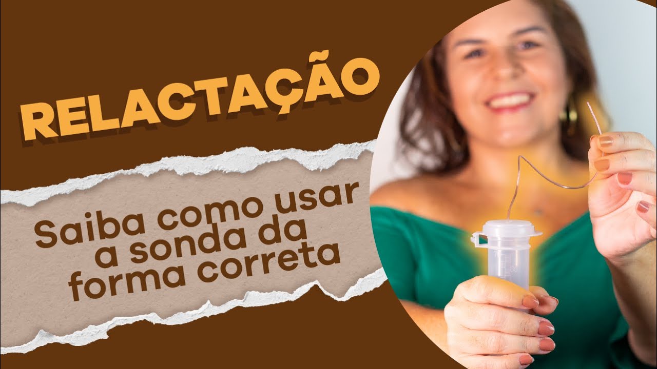 Você sabe usar a sonda para relactação corretamente?