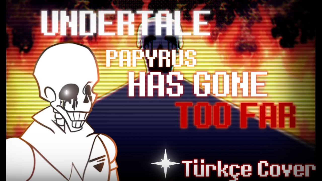 TOO FAR | UNDERTALE:Papyrus Goes Too Far | Türkçe Dublaj