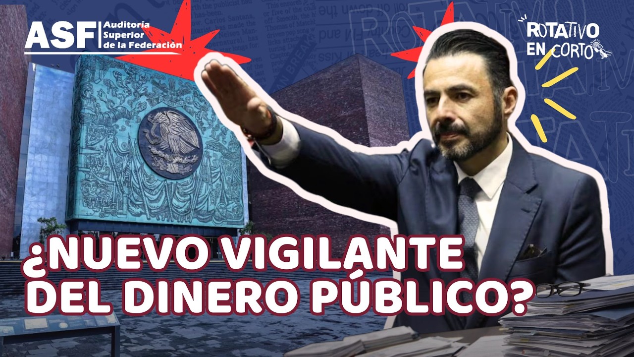 🚨 ¿QUIEN VIGILARÁ EL DINERO PÚBLICO? Nombran nuevo titular de la ASF  |  Rotativo en Corto
