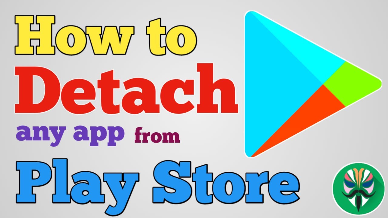 How to detach any app from playstore... Magisk Tutorials