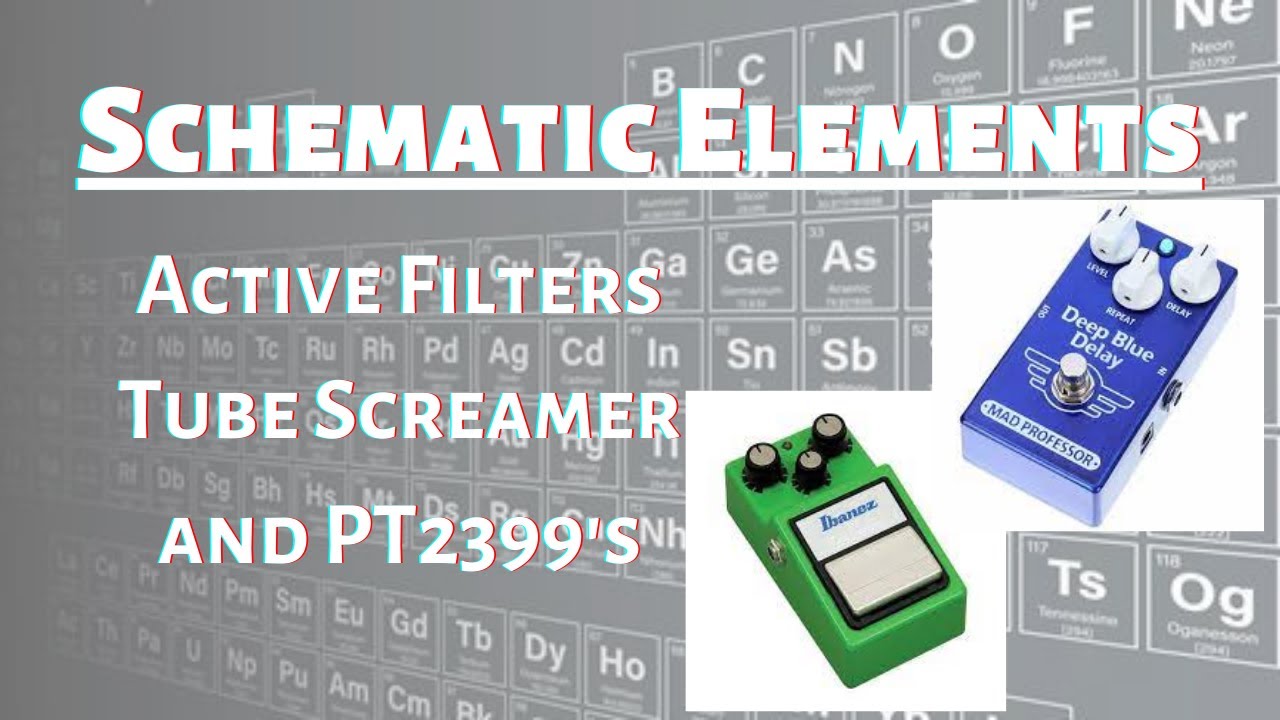 Schematic Elements for Guitar and Effects: Active Filters, the Tube Screamer and PT2399