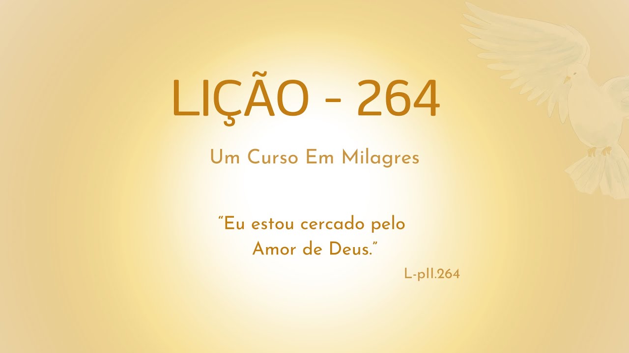 LIÇÃO 264- Eu estou cercado pelo Amor de Deus.