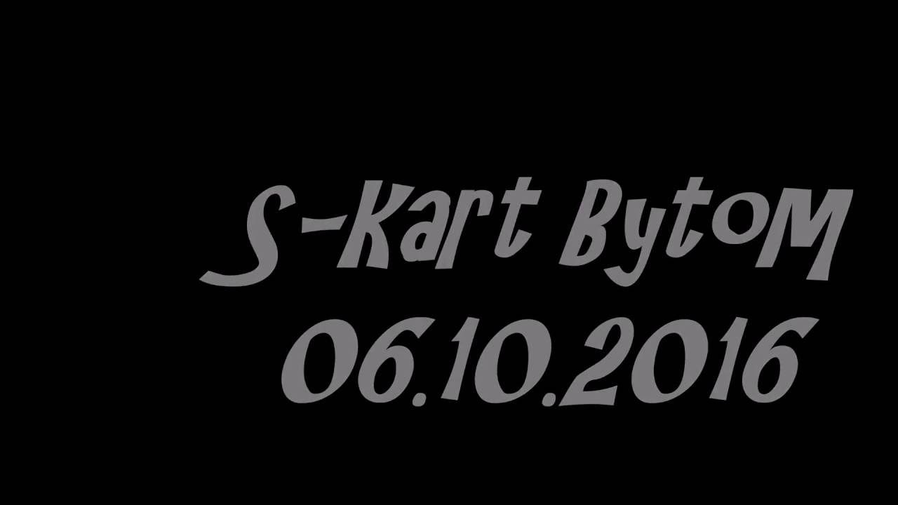 S-Kart Bytom Tor Kartingowy, 06.10.2016 (1080p HD)