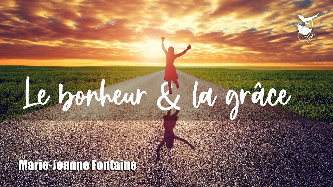 LE BONHEUR ET LA GRÂCE | Marie-Jeanne Fontaine