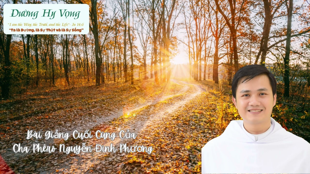 Bài Giảng Cuối Cùng Của Cha Pet Nguyễn Đình Phương https://www.vietcatholic.net/News/Html/300294.htm