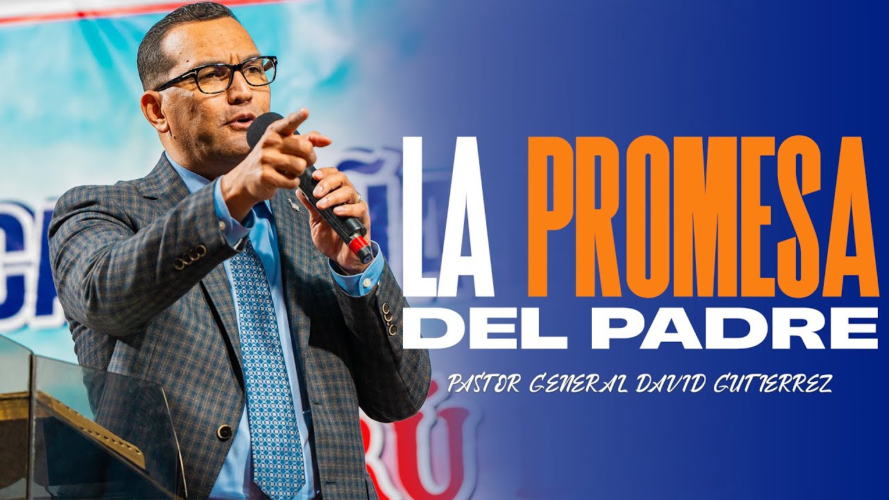 La Promesa Del Padre - Pastor General David Gutierrez