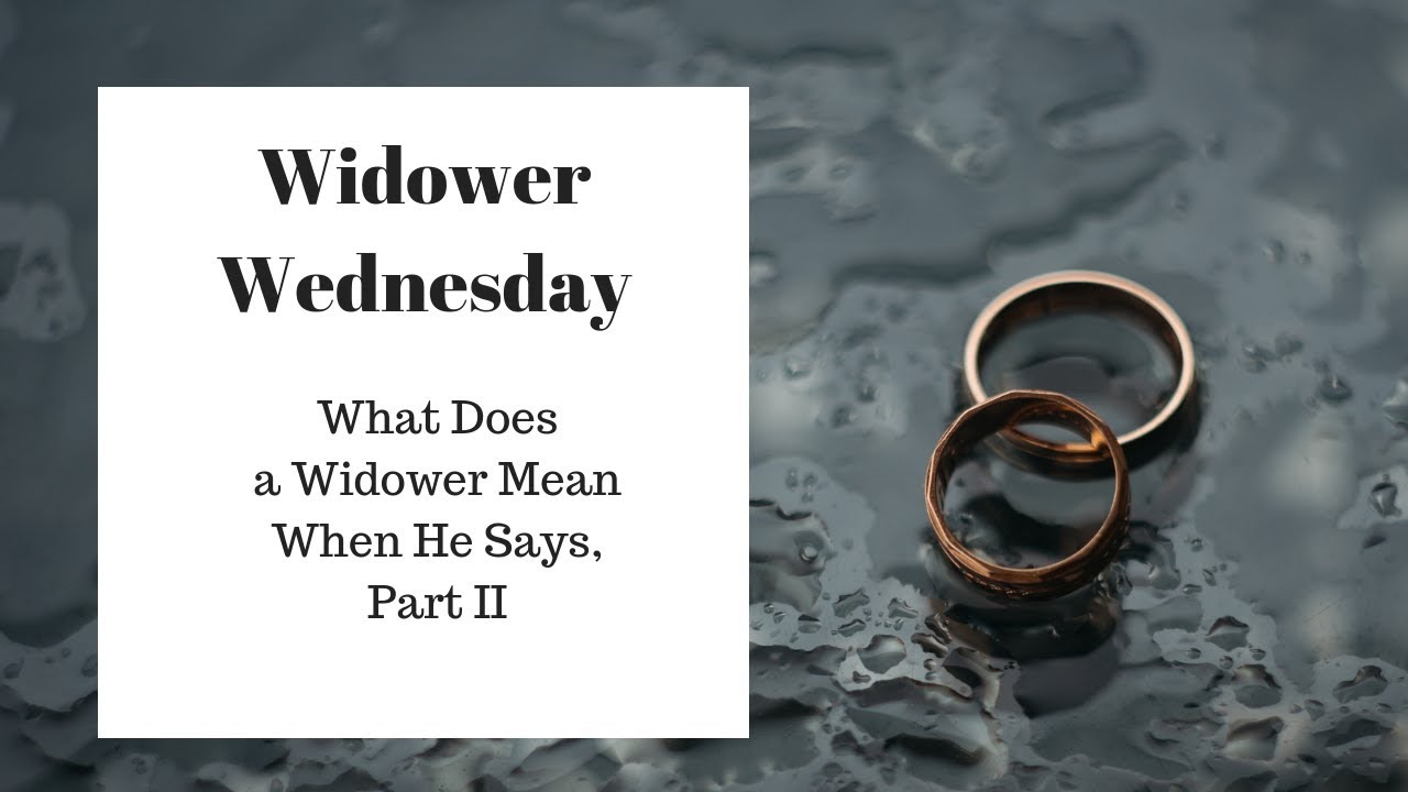 What Does a Widower Mean when He Says, Part II