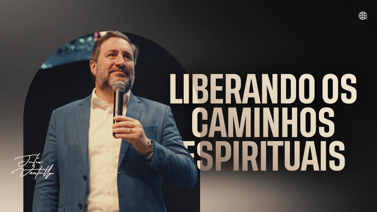 Liberando os caminhos espirituais | Bp. Julio Vertullo