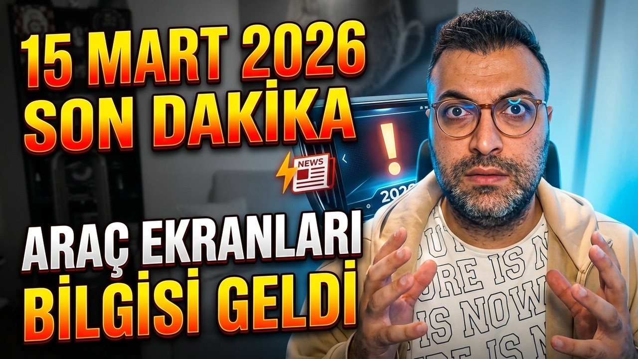 15 MART 2026 Araç Multimedya Ekranlar ile İlgili SON DAKİKA BİLGİSİ GELDİ