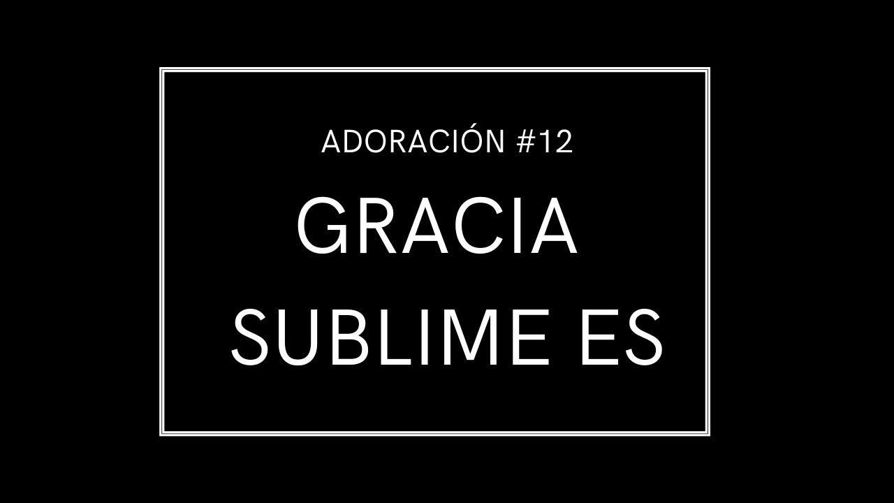 Gracia sublime es