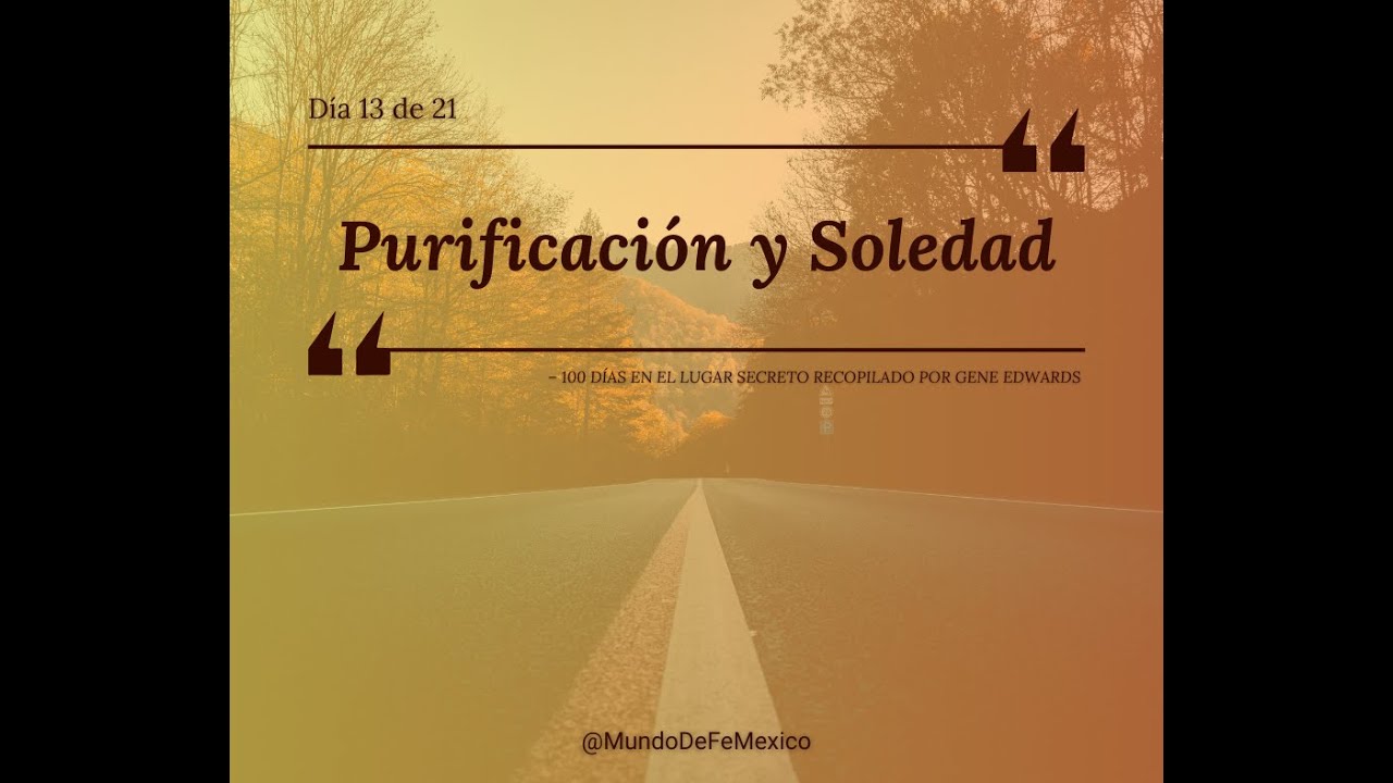 Día 13 – Purificación y Soledad