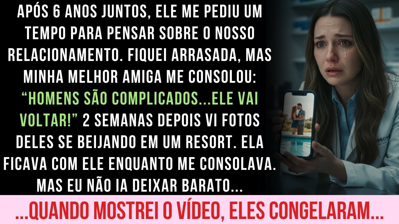MEU NAMORADO PEDIU UM TEMPO E FICOU COM MINHA MELHOR AMIGA. ELES NÃO ESPERAVAM QUE EU...