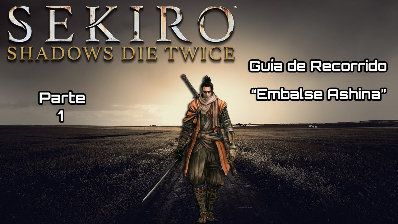 SEKIRO PS4 PRO | Walkthrough Español | Guía de Recorrido | Embalse de Ashina 100% (Parte 1)