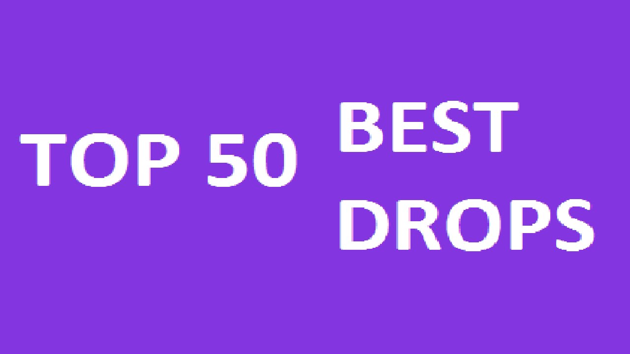 TOP 50 BEST DROPS