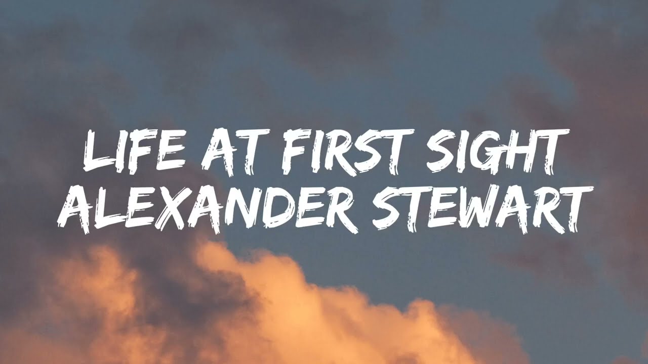 Alexander Stewart - Life at first sight [Lyrics]