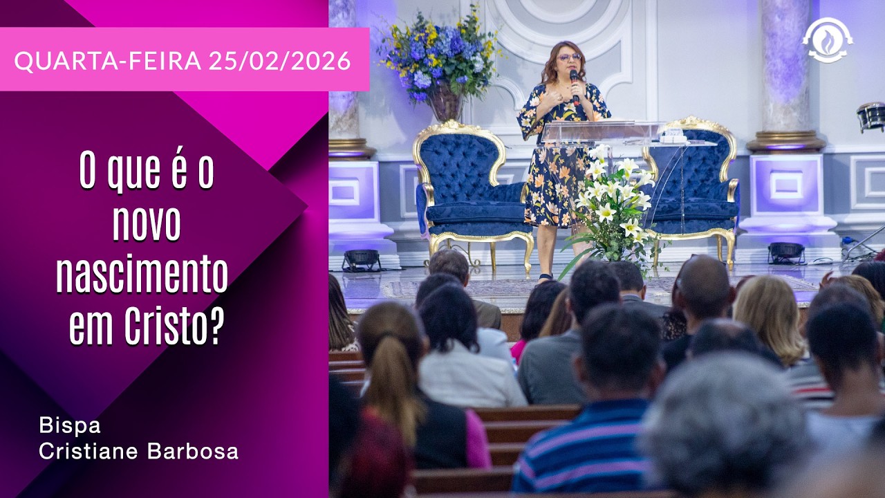 O que é o novo nascimento em Cristo? Quarta – Feira 25/02/2026