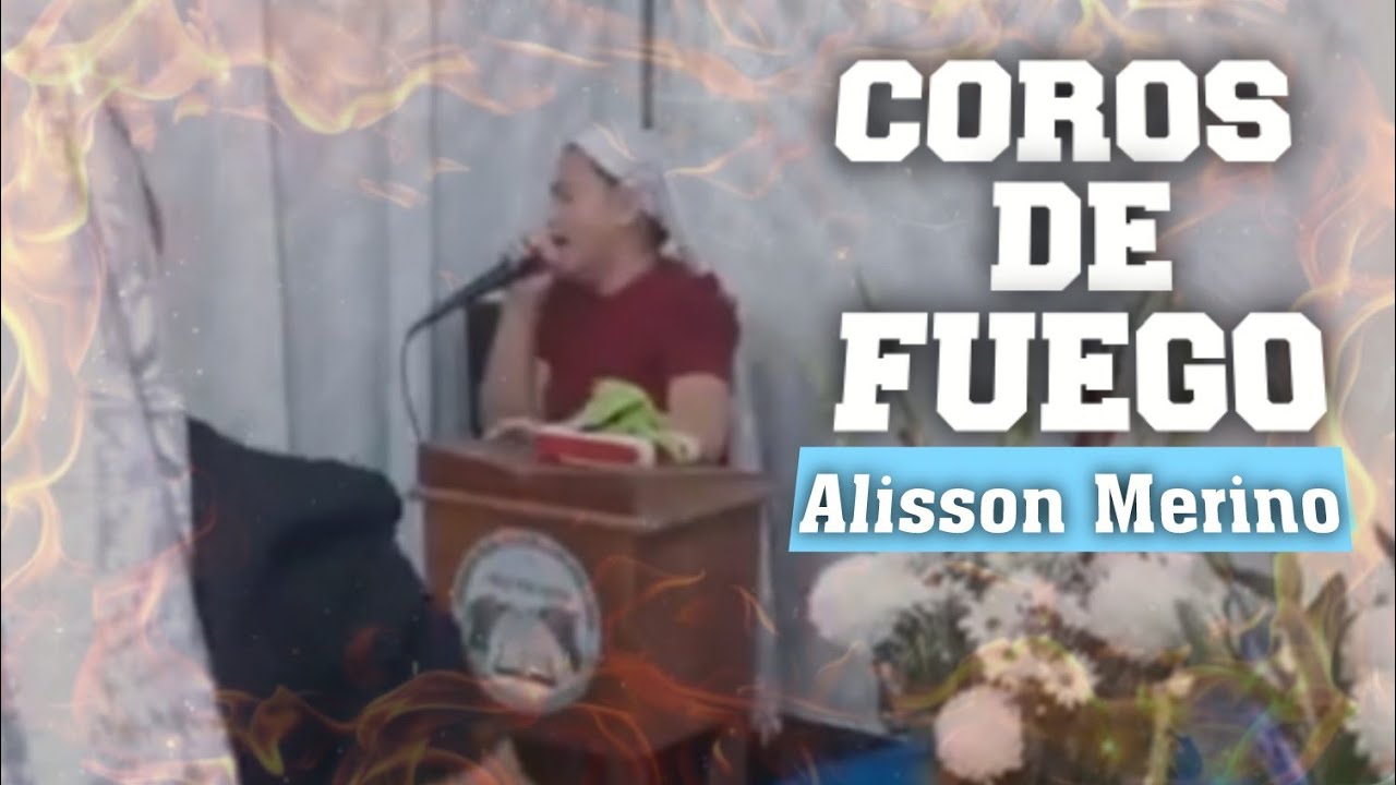COROS DE FUEGO . Alisson Merino. #foryou #viral 