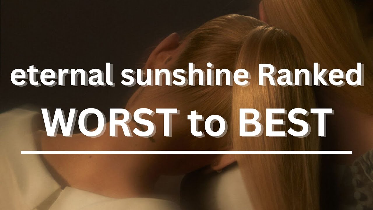Ariana Grande - eternal sunshine *Ranked* WORST to BEST (my opinion)