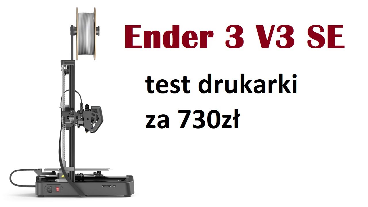 Test Ender 3 V3 SE. Drukarka 3D dla każdego za 700zł?