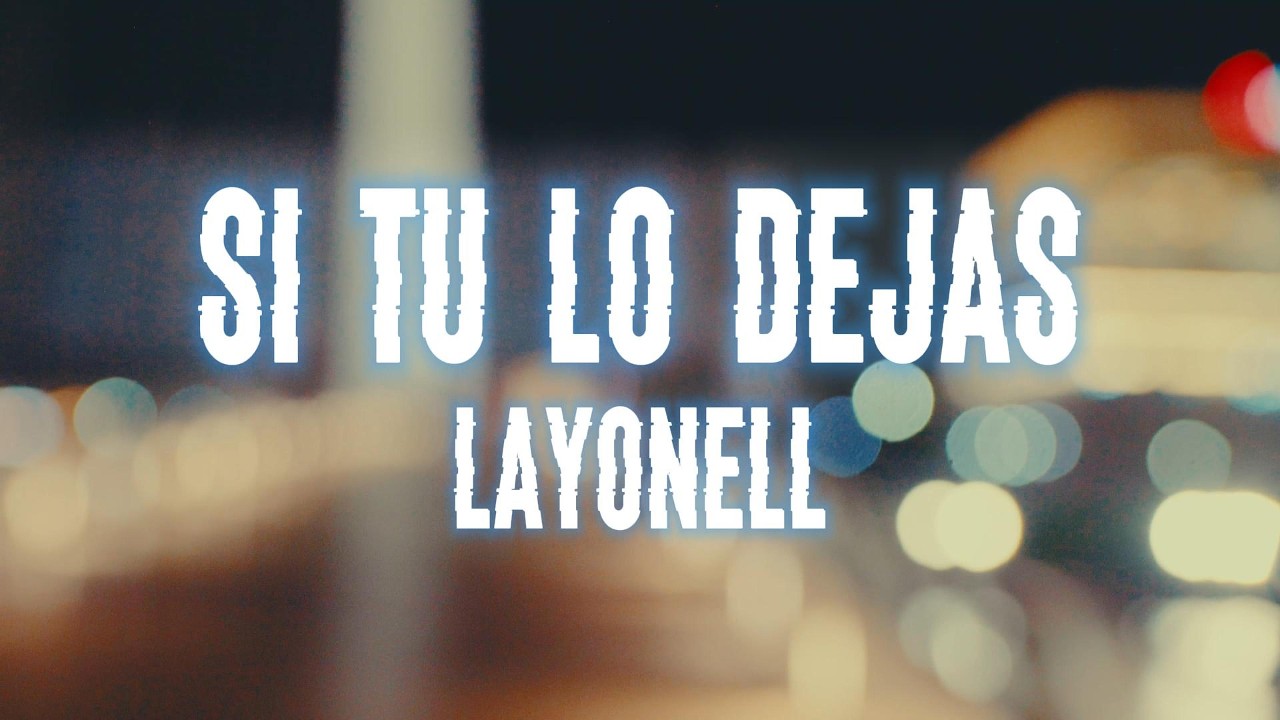 Si Tu Lo Dejas - Layonell (Video Oficial)