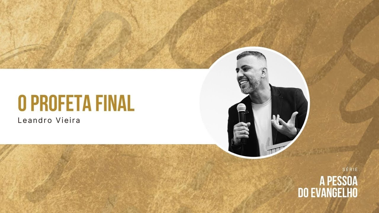 O Profeta Final - Leandro Vieira (Deuteronômio 18:9-22 - Série: A Pessoa do Evangelho)