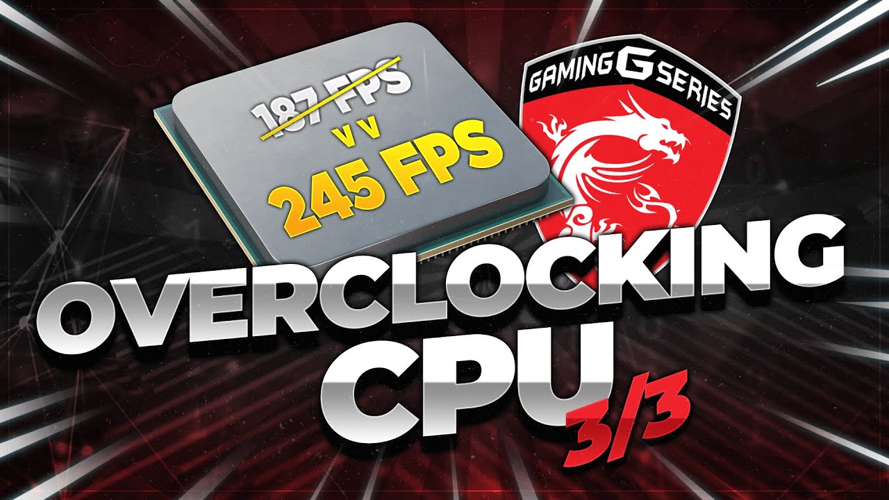 OVERCLOCKING CPU - Réglages cartes mères MSI 3/3