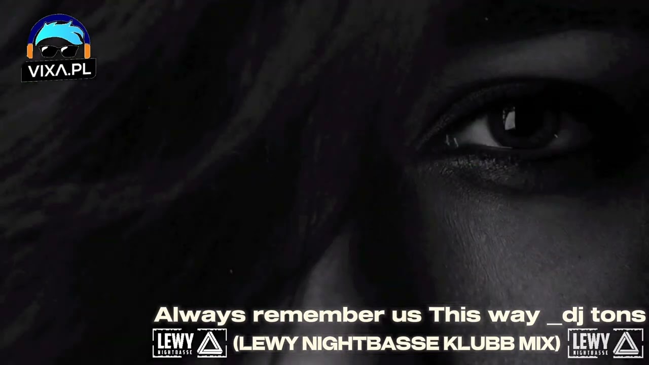 Always remember us This way _dj tons remix- (LEWY NIGHTBASSE KLUBB MIX)
