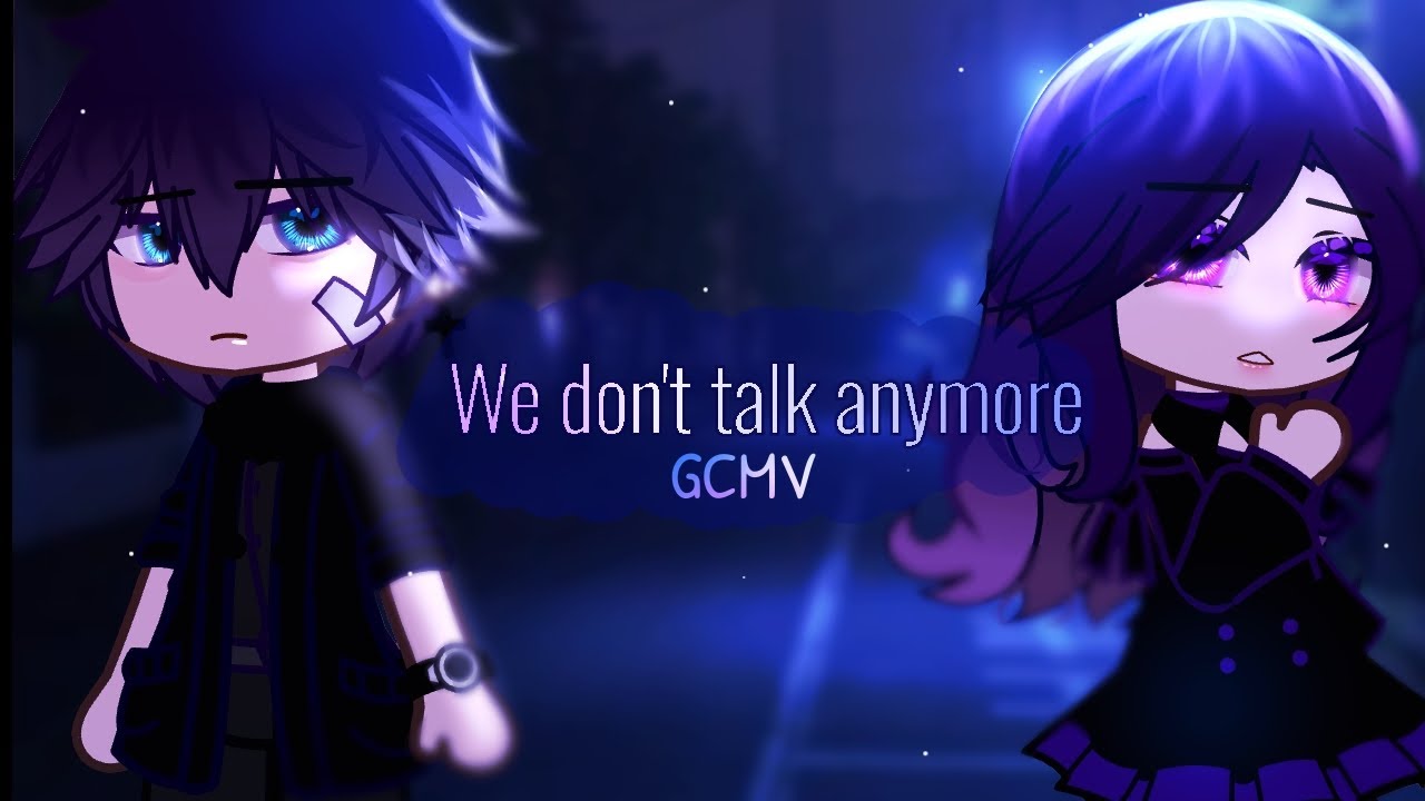 「GCMV」We Don't Talk Anymore [Oc backstory] || By: Ahn