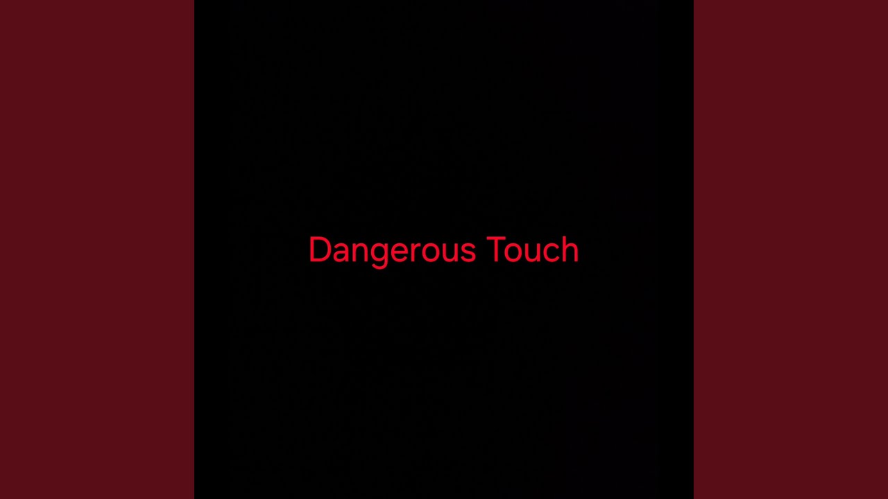 Dangerous Touch
