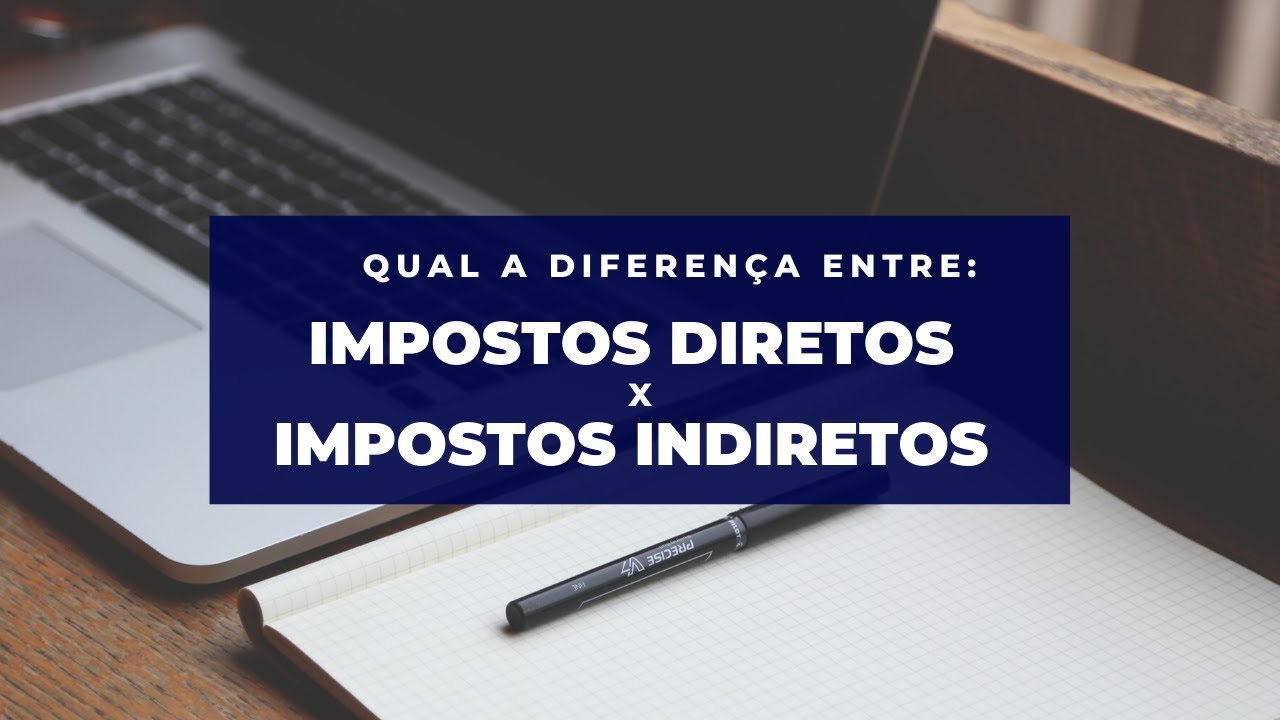 Qual a diferen&ccedil;a entre Impostos Diretos e Indiretos