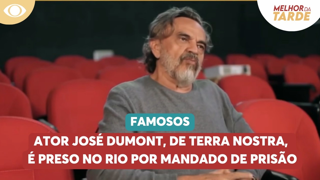 Ator José Dumont, de Terra Nostra, é preso no Rio por mandado de prisão | Melhor da Tarde