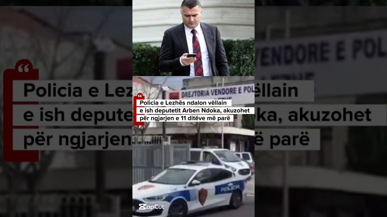 Policia e Lezh&euml;s ndalon v&euml;llain e ish deputetit Arben Ndoka, akuzohet p&euml;r ngjarjen e 11 dit&euml;ve m&euml;