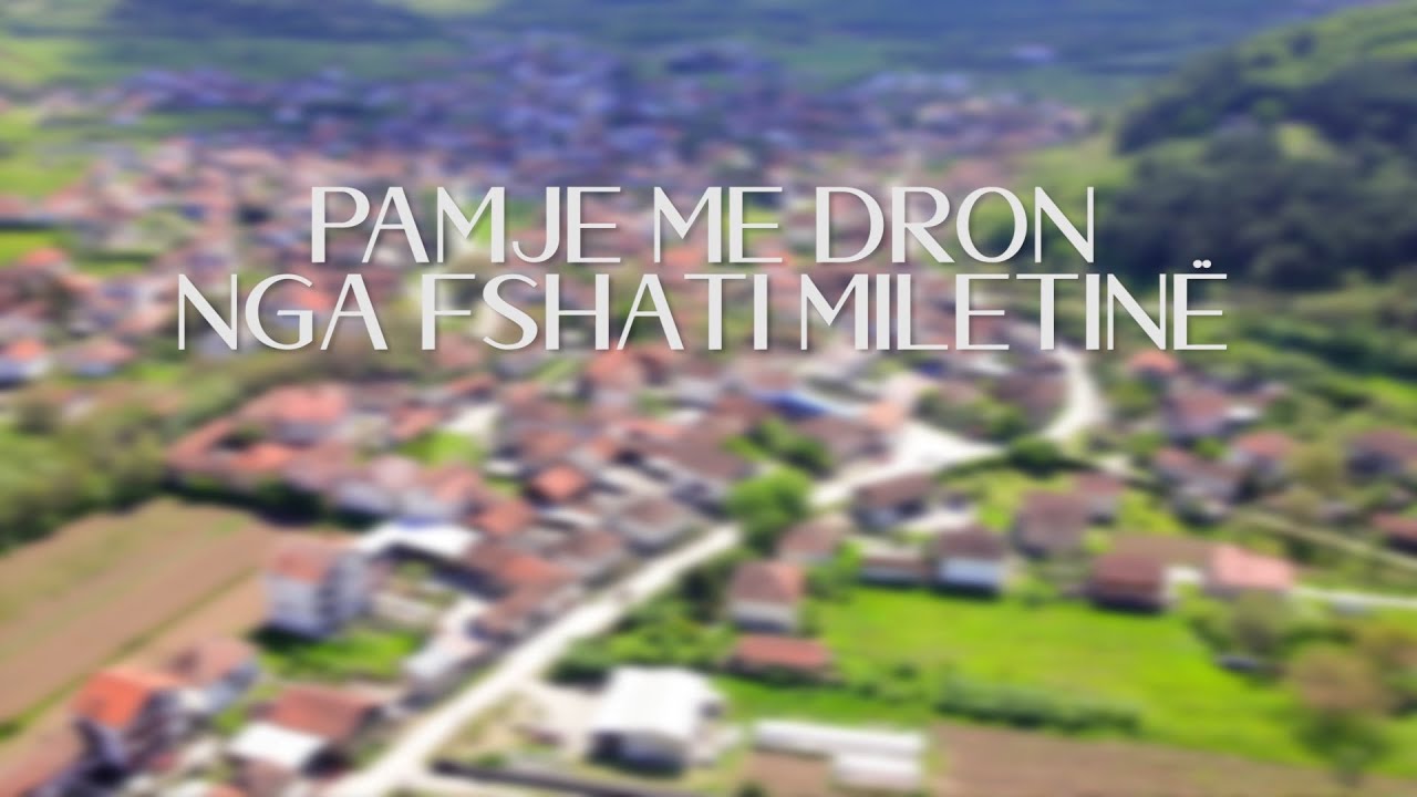 Fshati Miletinë - Pamje me Dron