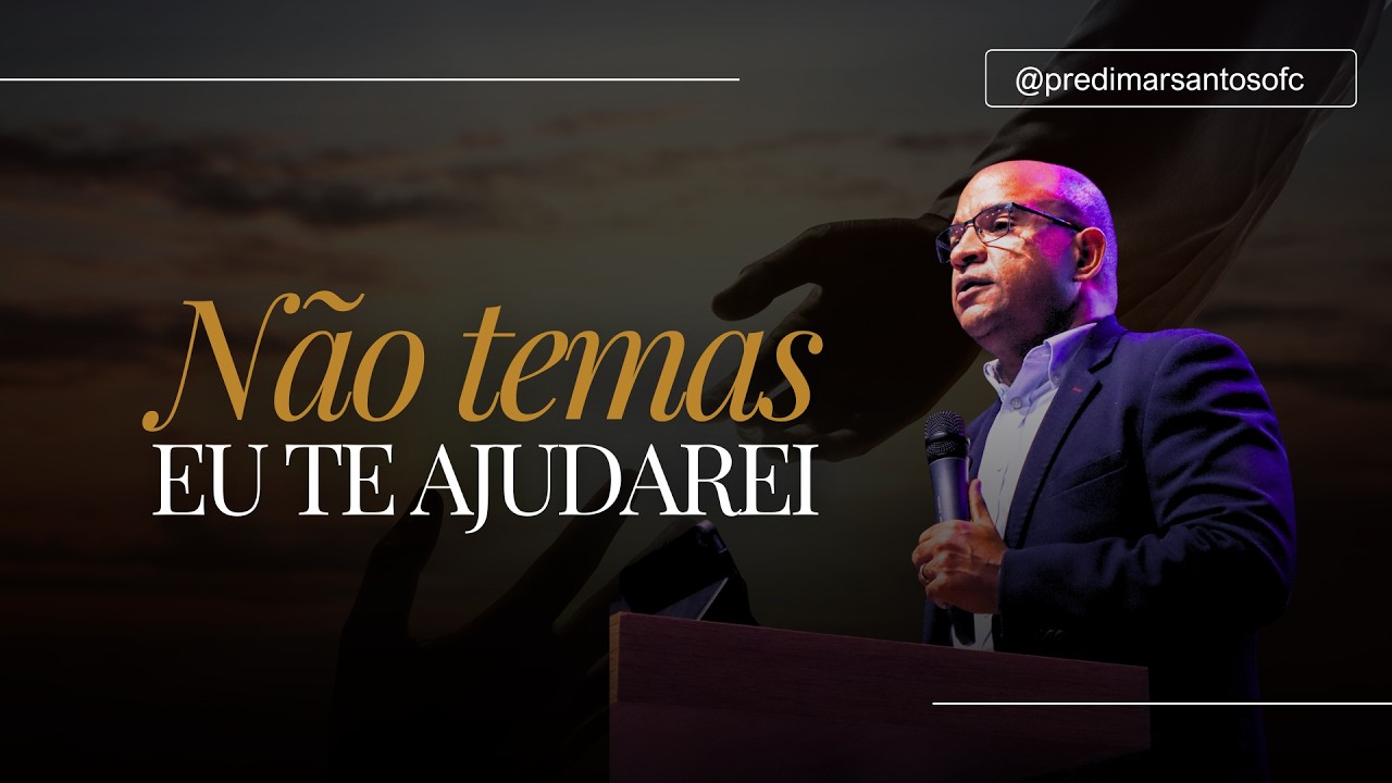 Não temas eu te ajudarei | Pr. Edimar Santos