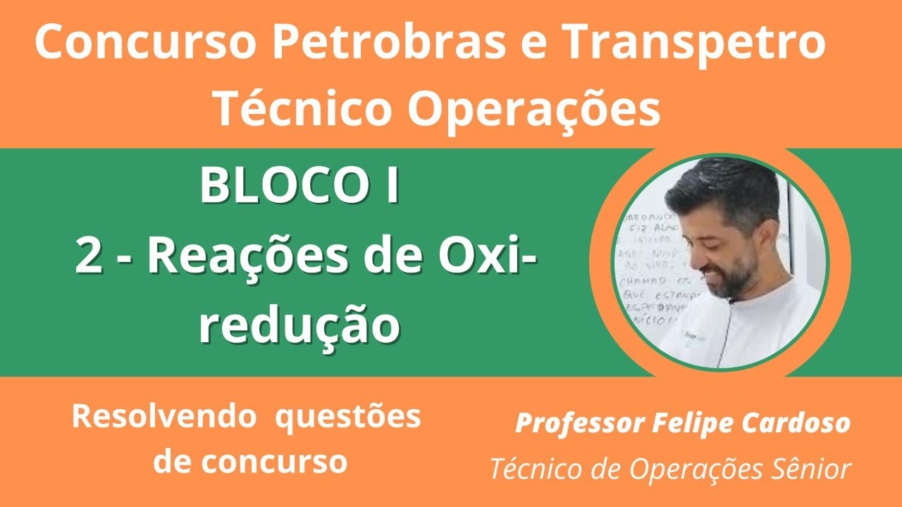 Concurso Petrobras BLOCO 1 aula 2 Reações de Oxirredução - Questões resolvidas Técnico OPERAÇÕES