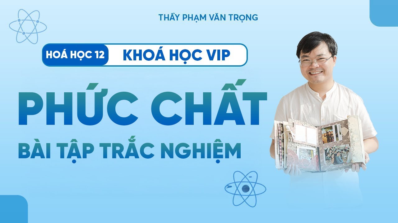Bài Tập Trắc Nghiệm Phức Chất | Dạng Câu Hỏi Lý Thuyết Và Bài Tập | Hóa 12 – Thầy Phạm Văn Trọng