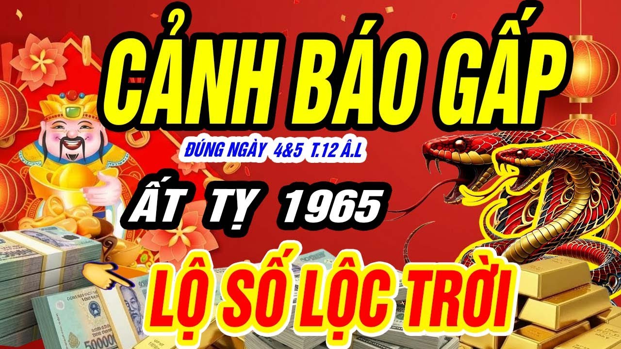 ẤT TỴ 1965 Cảnh Báo Gấp! Mùng Bốn – Mùng Năm Tháng Chạp, Lộ Con Số Lộc Trời, Trúng Lộc Lớn