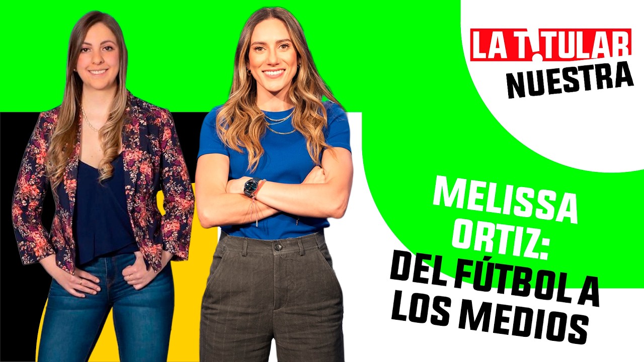 Melissa Ortiz: Del fútbol a los medios