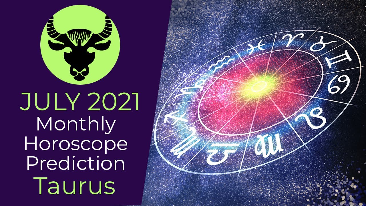July 2021 Taurus Monthly Horoscope Prediction | Taurus Moon Sign Predictions July 2021