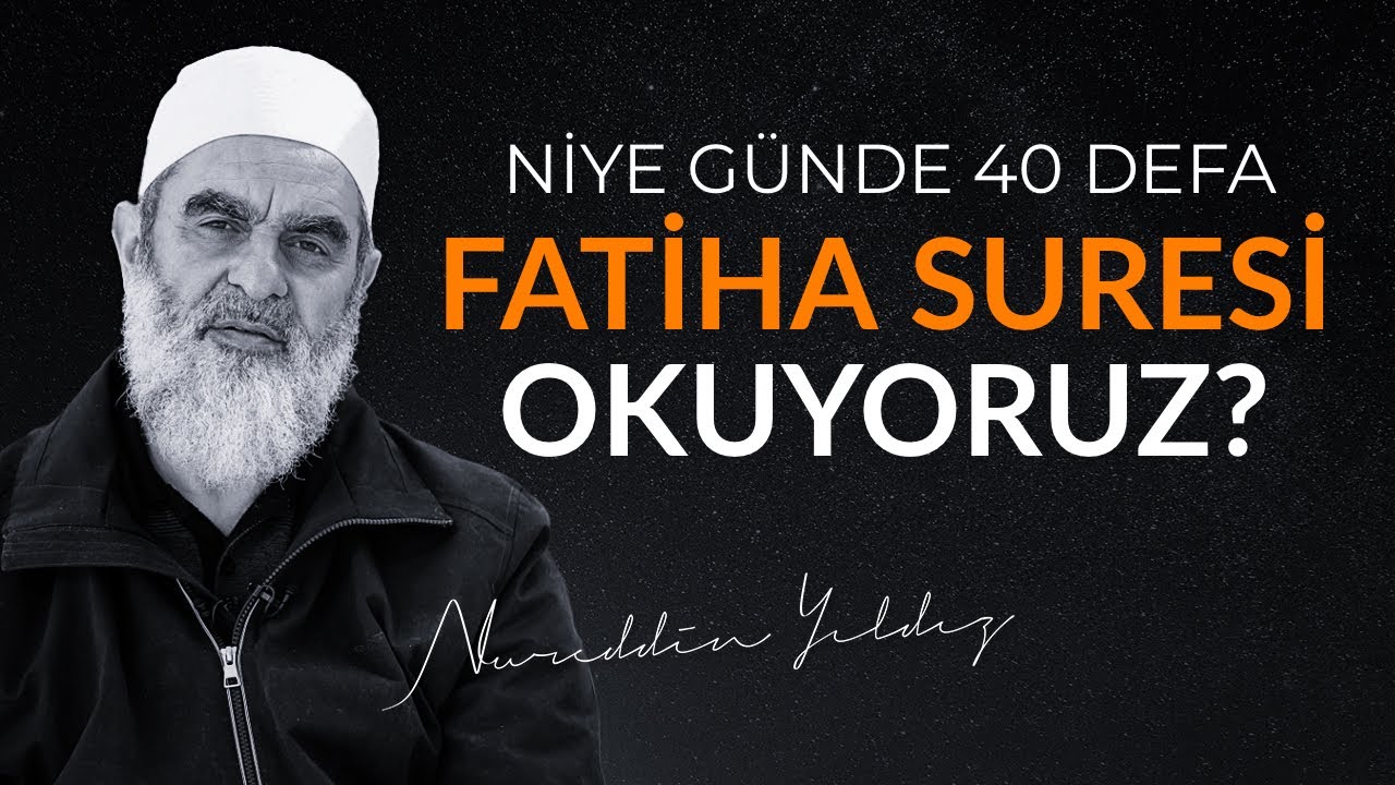 NİYE GÜNDE 40 DEFA FATİHA SURESİ OKUYORUZ? | Nureddin Yıldız