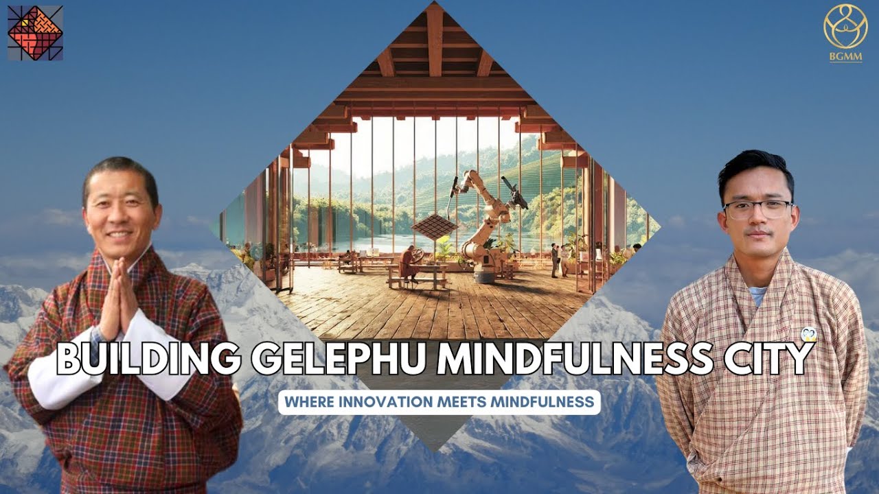 Building Gelephu Mindfulness City: Where Innovation Meets Mindfulness