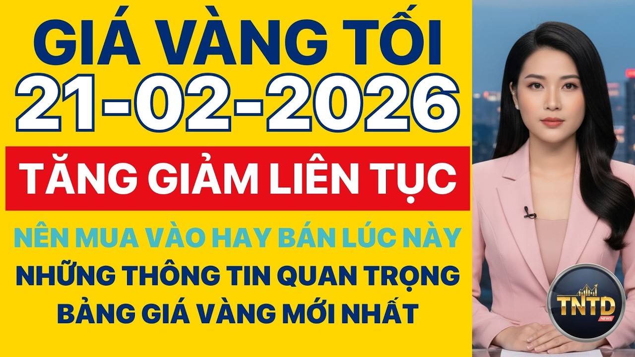 Giá vàng hôm nay | Tối Ngày 21/2/2026 | GIá vàng thế giới, trong nước, giá bạc, ngoại tệ, Bitcoin.