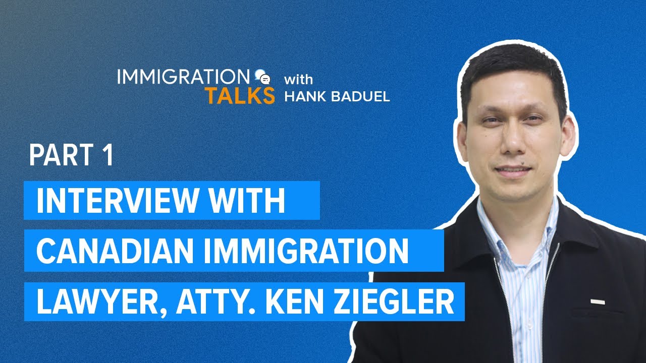 IMMIGRATION TALKS #3: Interview with Canadian Immigration Lawyer Atty. Ken Ziegler, Part 1
