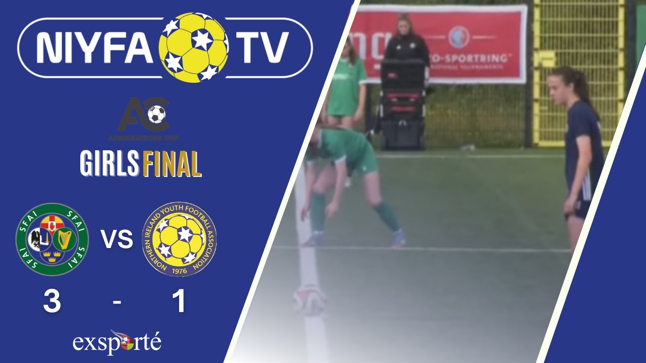 NIYFA TV LIVE - Associations Cup Girl's Final - Republic of Ireland v Northern Ireland (22/06/2025)