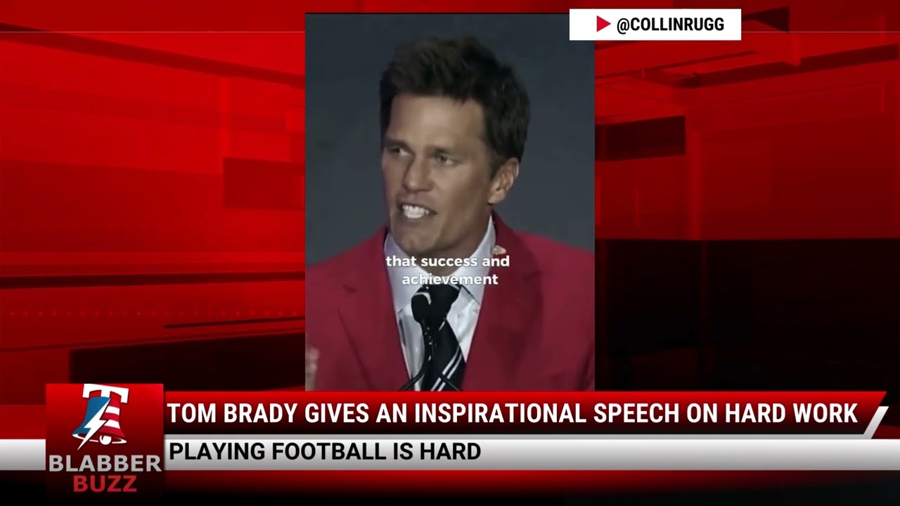 Tom Brady Gives An Inspirational Speech On Hard Work