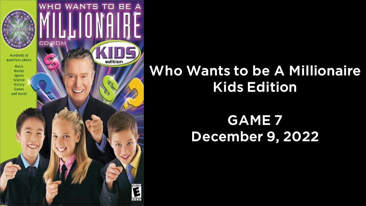 Who Wants to be A Millionaire Kids Edition (Game 7, 12/9/2022)