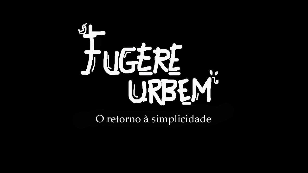 Fugere Urbem   Retorno &agrave; simplicidade