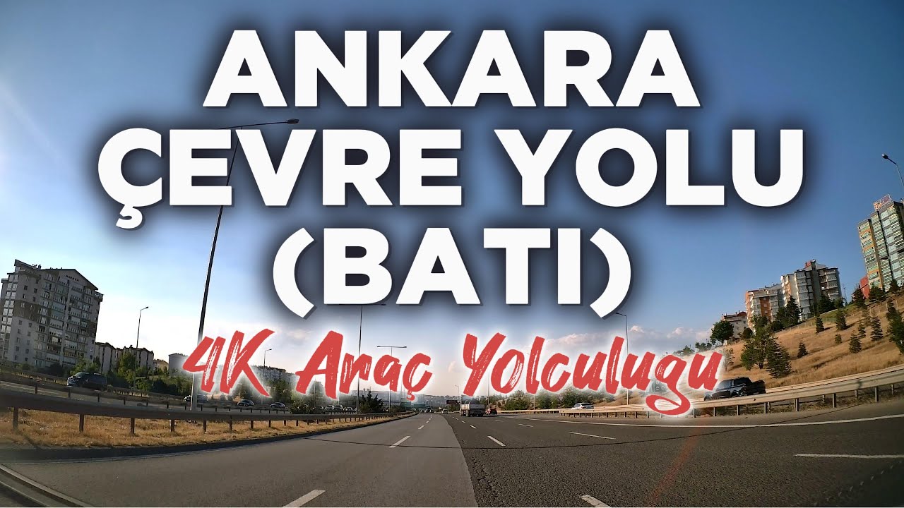 Ankara - Çevre Yolu (Batı) | 4K Araç Yolculuğu