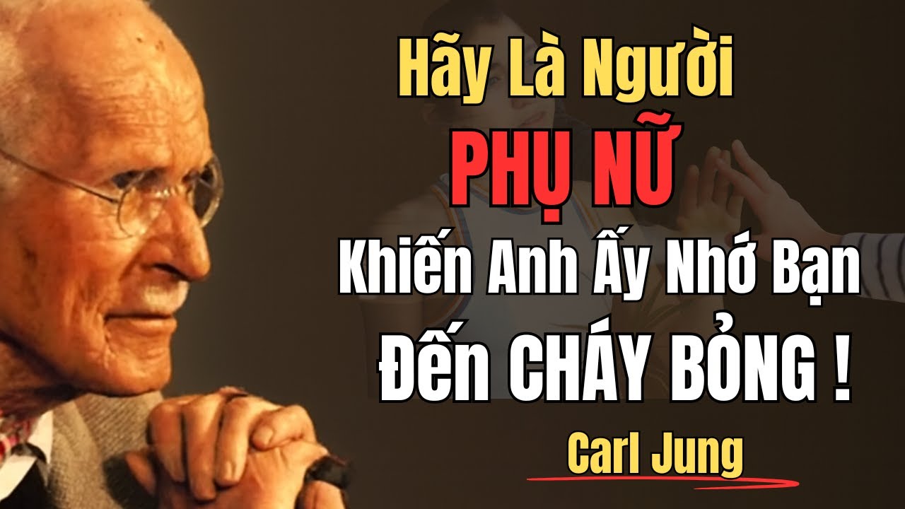 10 Cách Khiến Người Đàn Ông Không Thoát Khỏi Nỗi Nhớ Bạn | Carl Jung