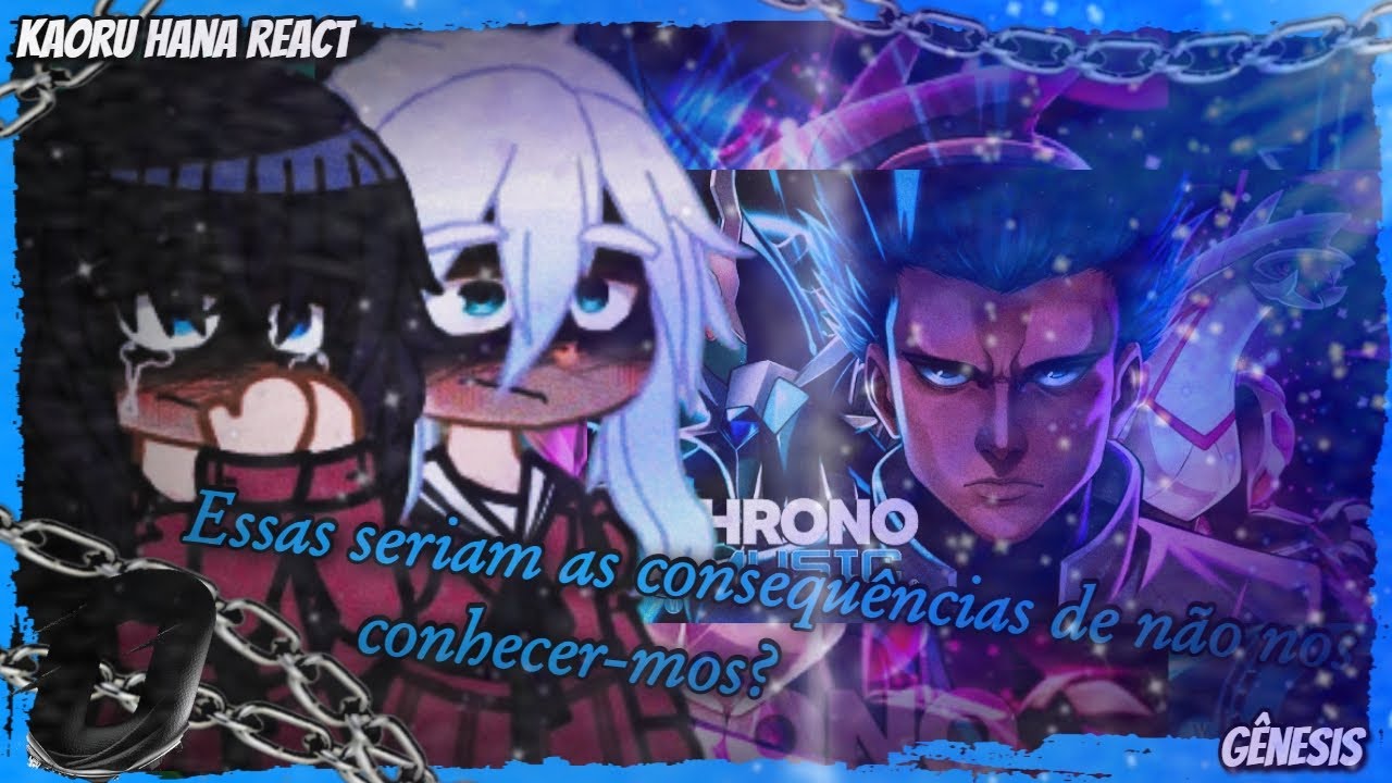 Kaoru Hana reagindo Gênesis/Cyrus\@Chrono0/as(if)